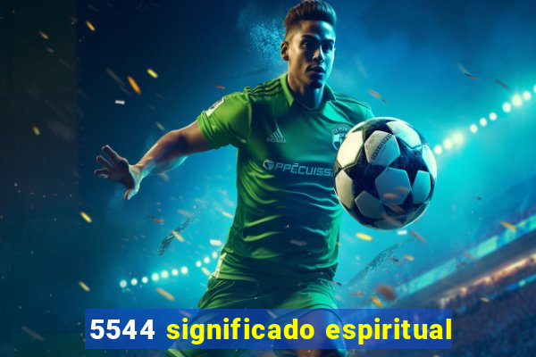 5544 significado espiritual